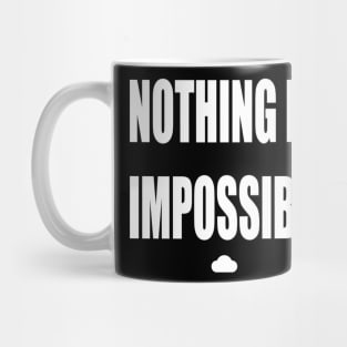 Nothing is Impossible Mug